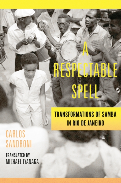 A Respectable Spell : Transformations of Samba in Rio de Janeiro, EPUB eBook