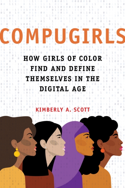 COMPUGIRLS : How Girls of Color Find and Define Themselves in the Digital Age, EPUB eBook