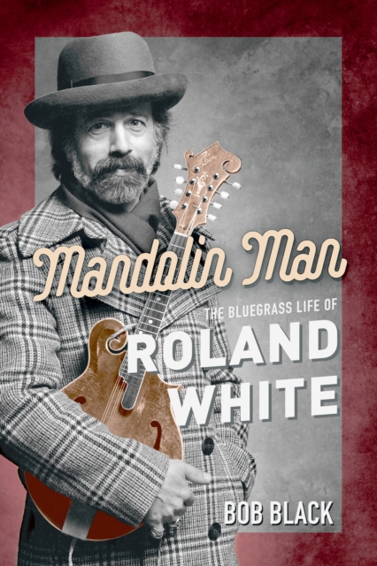 Mandolin Man : The Bluegrass Life of Roland White, EPUB eBook