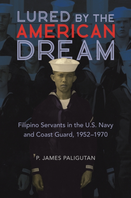 Lured by the American Dream : Filipino Servants in the U.S. Navy and Coast Guard, 1952-1970, EPUB eBook
