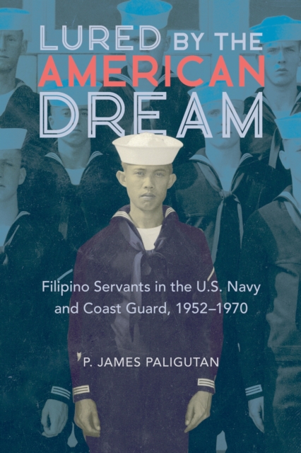 Lured by the American Dream : Filipino Servants in the U.S. Navy and Coast Guard, 1952-1970, EPUB eBook