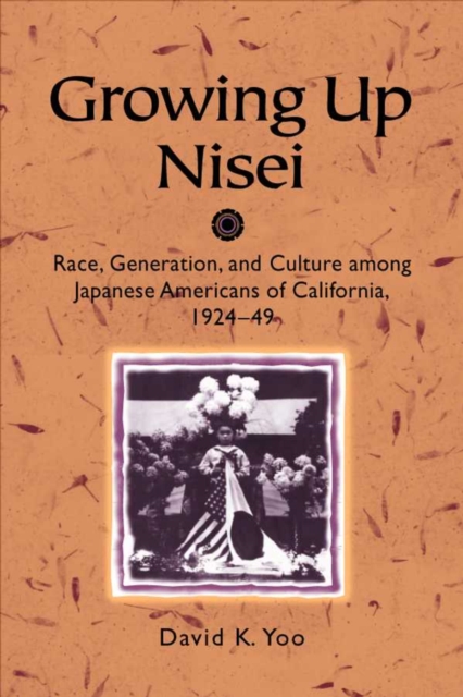 Growing Up Nisei : Race, Generation, and Culture among Japanese Americans of California, 1924-49, EPUB eBook