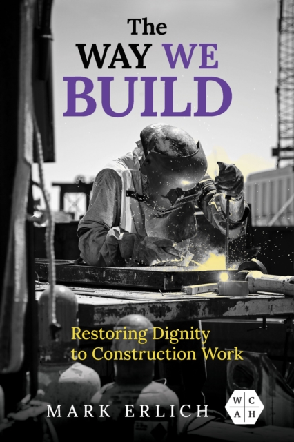 The Way We Build : Restoring Dignity to Construction Work, EPUB eBook