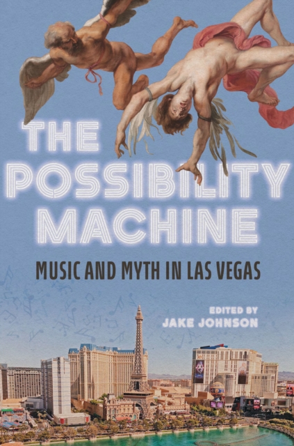 The Possibility Machine : Music and Myth in Las Vegas, EPUB eBook