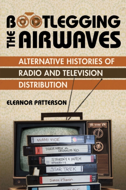 Bootlegging the Airwaves : Alternative Histories of Radio and Television Distribution, EPUB eBook