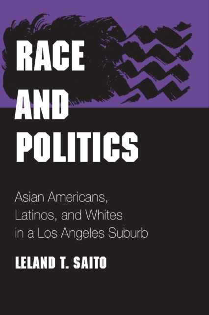 Race and Politics : Asian Americans, Latinos, and Whites in a Los Angeles Suburb, EPUB eBook