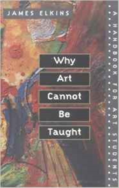 Why Art Cannot Be Taught : A Handbook for Art Students, Paperback / softback Book