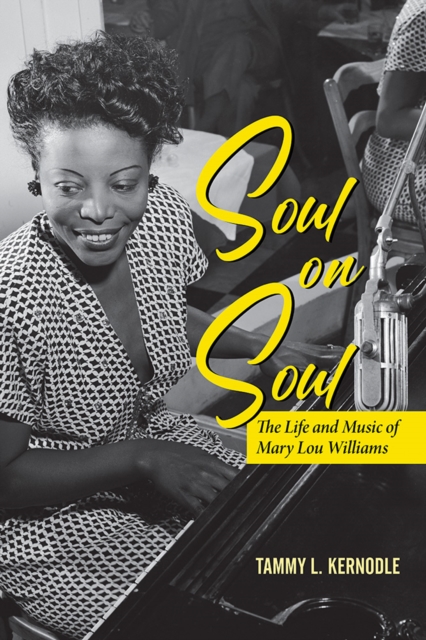 Soul on Soul : The Life and Music of Mary Lou Williams, Paperback / softback Book