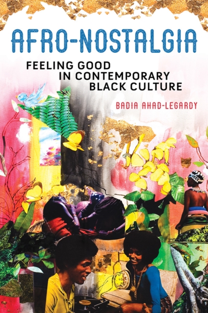 Afro-Nostalgia : Feeling Good in Contemporary Black Culture, Paperback / softback Book