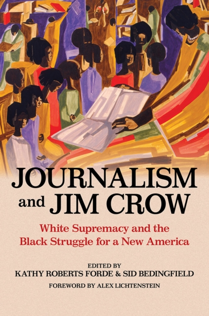 Journalism and Jim Crow : White Supremacy and the Black Struggle for a New America, Paperback / softback Book