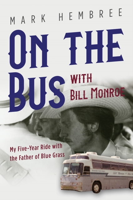 On the Bus with Bill Monroe : My Five-Year Ride with the Father of Blue Grass, Paperback / softback Book