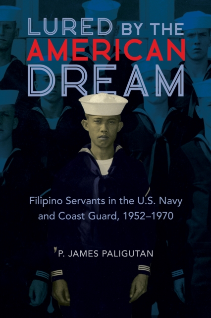 Lured by the American Dream : Filipino Servants in the U.S. Navy and Coast Guard, 1952-1970, Paperback / softback Book