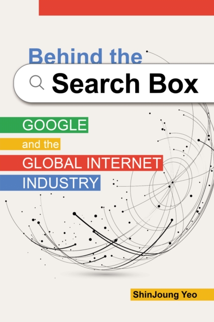Behind the Search Box : Google and the Global Internet Industry, Paperback / softback Book