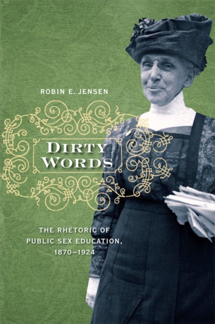 Dirty Words : The Rhetoric of Public Sex Education, 1870-1924, EPUB eBook