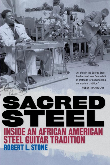 Sacred Steel : Inside an African American Steel Guitar Tradition, EPUB eBook