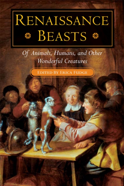 Renaissance Beasts : Of Animals, Humans, and Other Wonderful Creatures, EPUB eBook