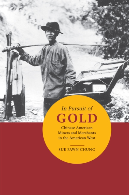 In Pursuit of Gold : Chinese American Miners and Merchants in the American West, EPUB eBook