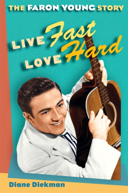 Live Fast, Love Hard : The Faron Young Story, EPUB eBook