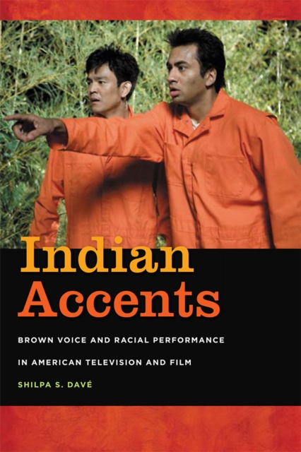 Indian Accents : Brown Voice and Racial Performance in American Television and Film, EPUB eBook