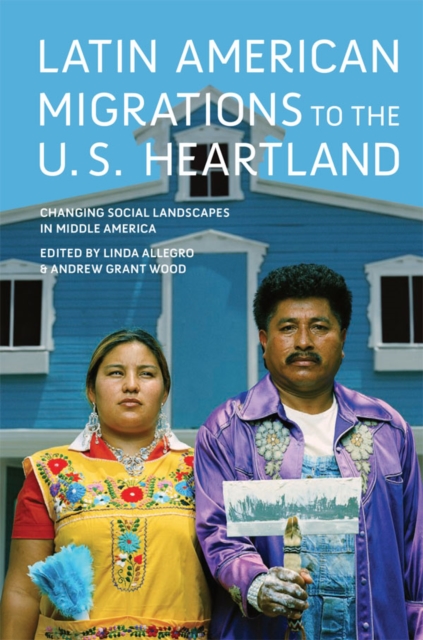 Latin American Migrations to the U.S. Heartland : Changing Social Landscapes in Middle America, EPUB eBook