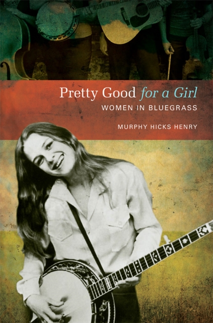 Pretty Good for a Girl : Women in Bluegrass, EPUB eBook
