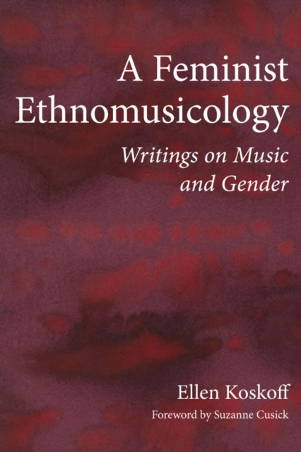 A Feminist Ethnomusicology : Writings on Music and Gender, EPUB eBook