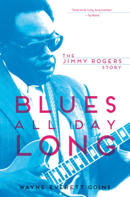 Blues All Day Long : The Jimmy Rogers Story, EPUB eBook