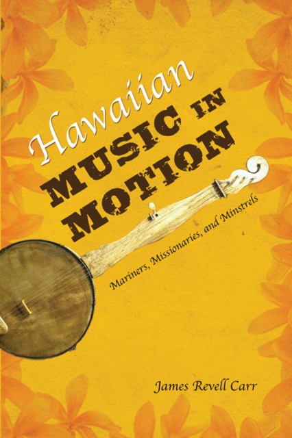 Hawaiian Music in Motion : Mariners, Missionaries, and Minstrels, EPUB eBook