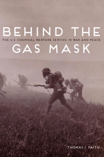 Behind the Gas Mask : The U.S. Chemical Warfare Service in War and Peace, EPUB eBook