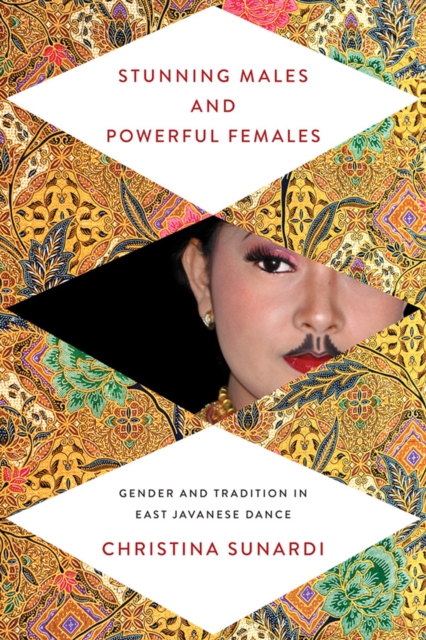 Stunning Males and Powerful Females : Gender and Tradition in East Javanese Dance, EPUB eBook