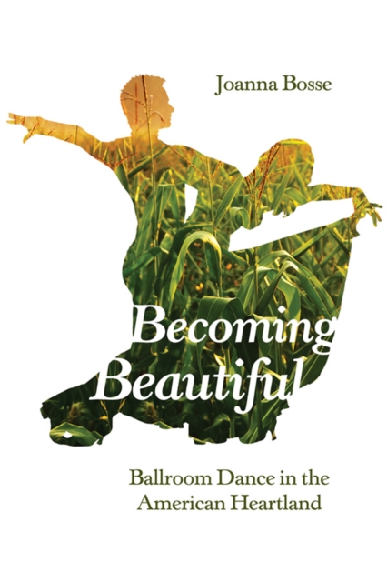 Becoming Beautiful : Ballroom Dance in the American Heartland, EPUB eBook