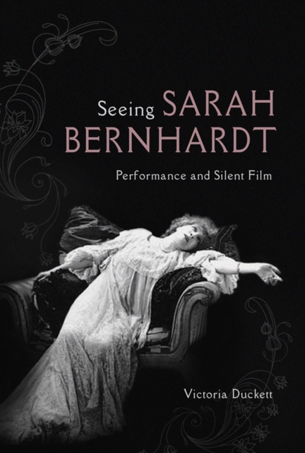 Seeing Sarah Bernhardt : Performance and Silent Film, EPUB eBook