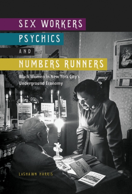 Sex Workers, Psychics, and Numbers Runners : Black Women in New York City's Underground Economy, EPUB eBook
