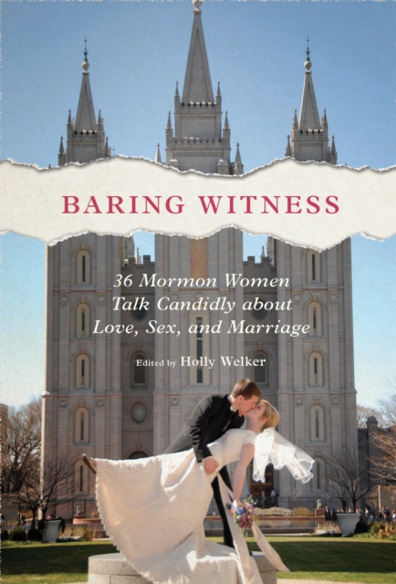 Baring Witness : 36 Mormon Women Talk Candidly about Love, Sex, and Marriage, EPUB eBook