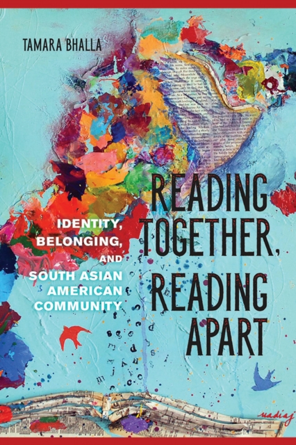 Reading Together, Reading Apart : Identity, Belonging, and South Asian American Community, EPUB eBook