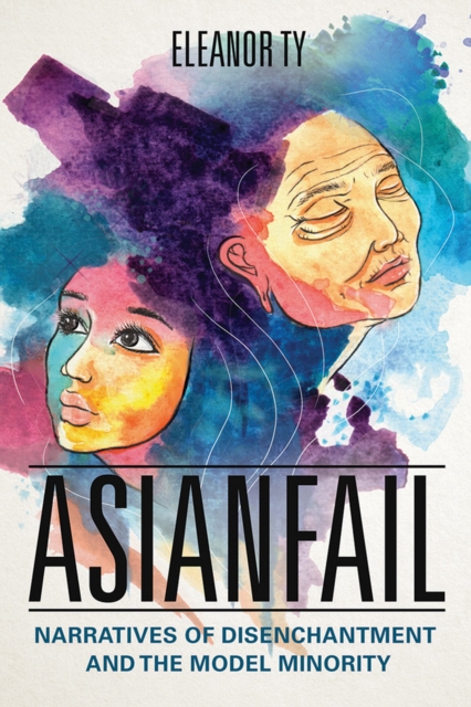 Asianfail : Narratives of Disenchantment and the Model Minority, EPUB eBook