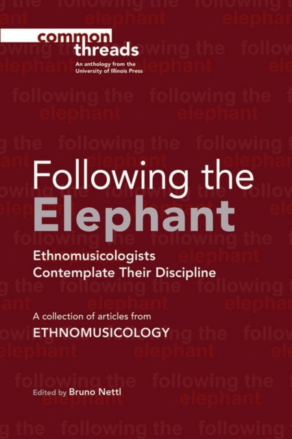 Following the Elephant : Ethnomusicologists Contemplate Their Discipline, EPUB eBook