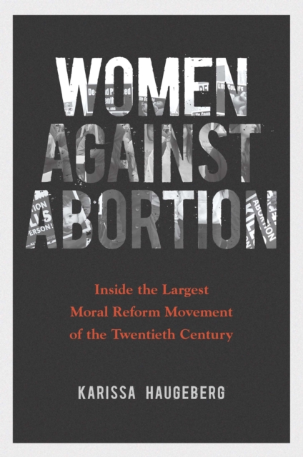 Women against Abortion : Inside the Largest Moral Reform Movement of the Twentieth Century, EPUB eBook