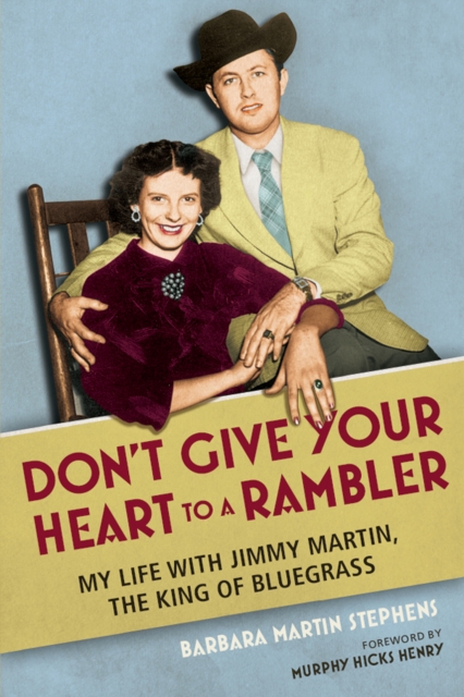 Don't Give Your Heart to a Rambler : My Life with Jimmy Martin, the King of Bluegrass, EPUB eBook
