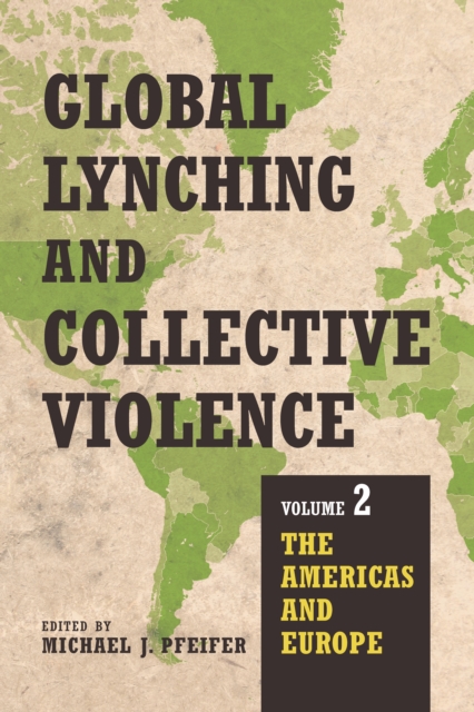 Global Lynching and Collective Violence : Volume 2: The Americas and Europe, EPUB eBook