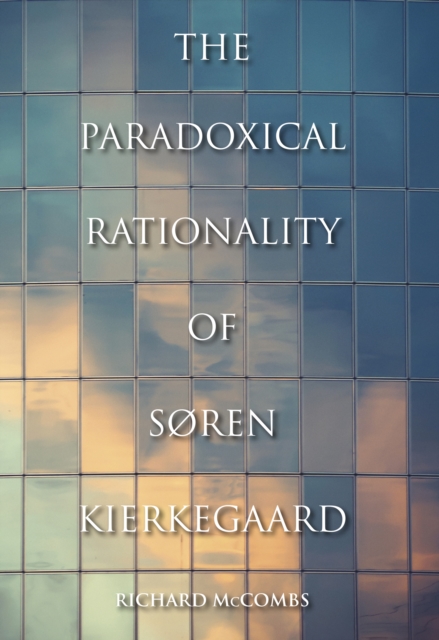 The Paradoxical Rationality of Soren Kierkegaard, EPUB eBook