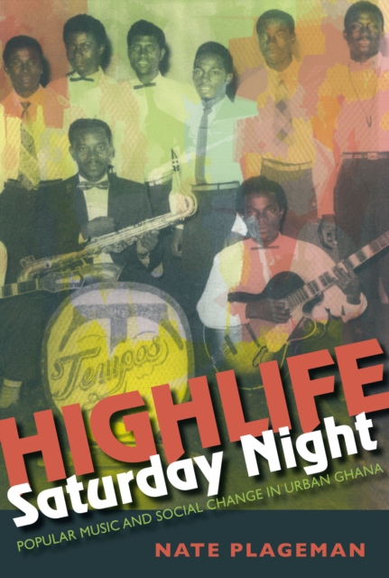 Highlife Saturday Night : Popular Music and Social Change in Urban Ghana, EPUB eBook