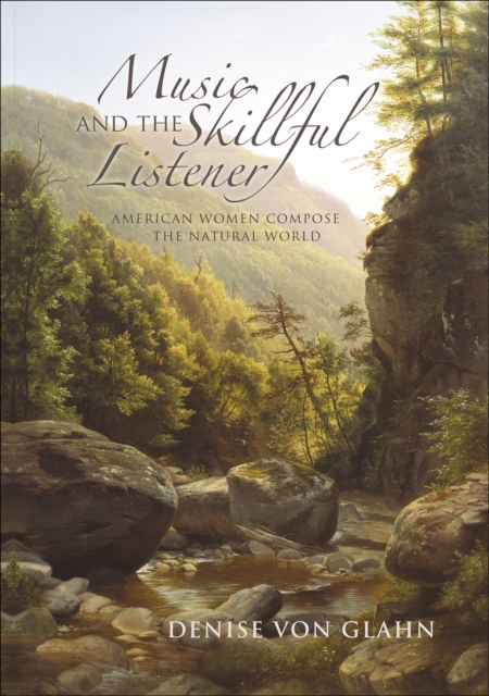Music and the Skillful Listener : American Women Compose the Natural World, EPUB eBook