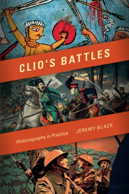 Clio's Battles : Historiography in Practice, EPUB eBook