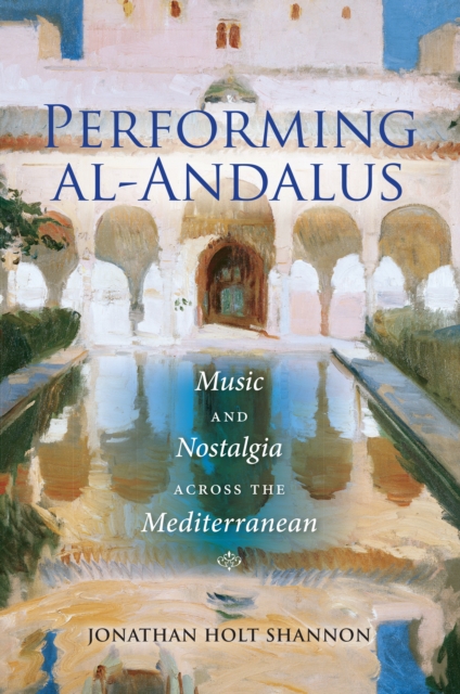 Performing al-Andalus : Music and Nostalgia across the Mediterranean, EPUB eBook
