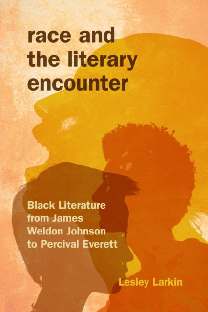 Race and the Literary Encounter : Black Literature from James Weldon Johnson to Percival Everett, EPUB eBook