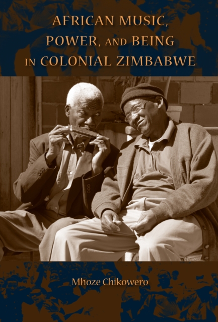 African Music, Power, and Being in Colonial Zimbabwe, EPUB eBook