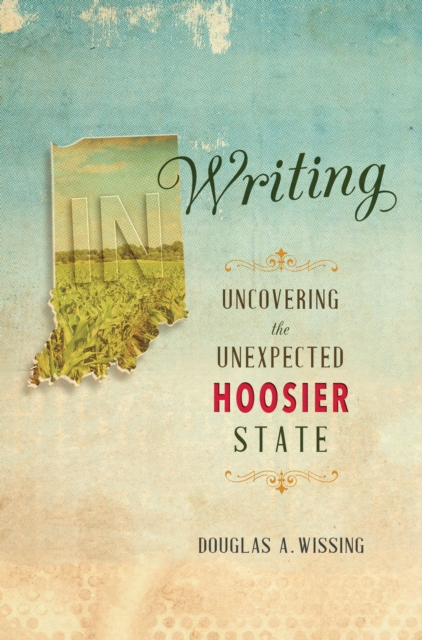 IN Writing : Uncovering the Unexpected Hoosier State, EPUB eBook