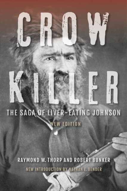 Crow Killer, New Edition : The Saga of Liver-Eating Johnson, Paperback / softback Book