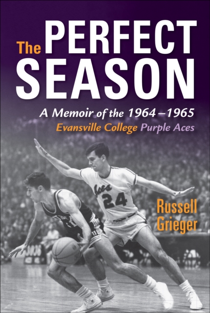 The Perfect Season : A Memoir of the 1964-1965 Evansville College Purple Aces, EPUB eBook